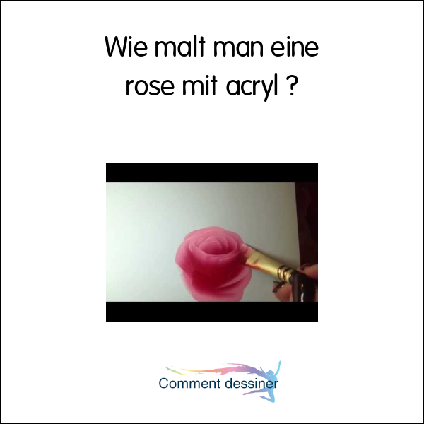 Wie malt man eine rose mit acryl